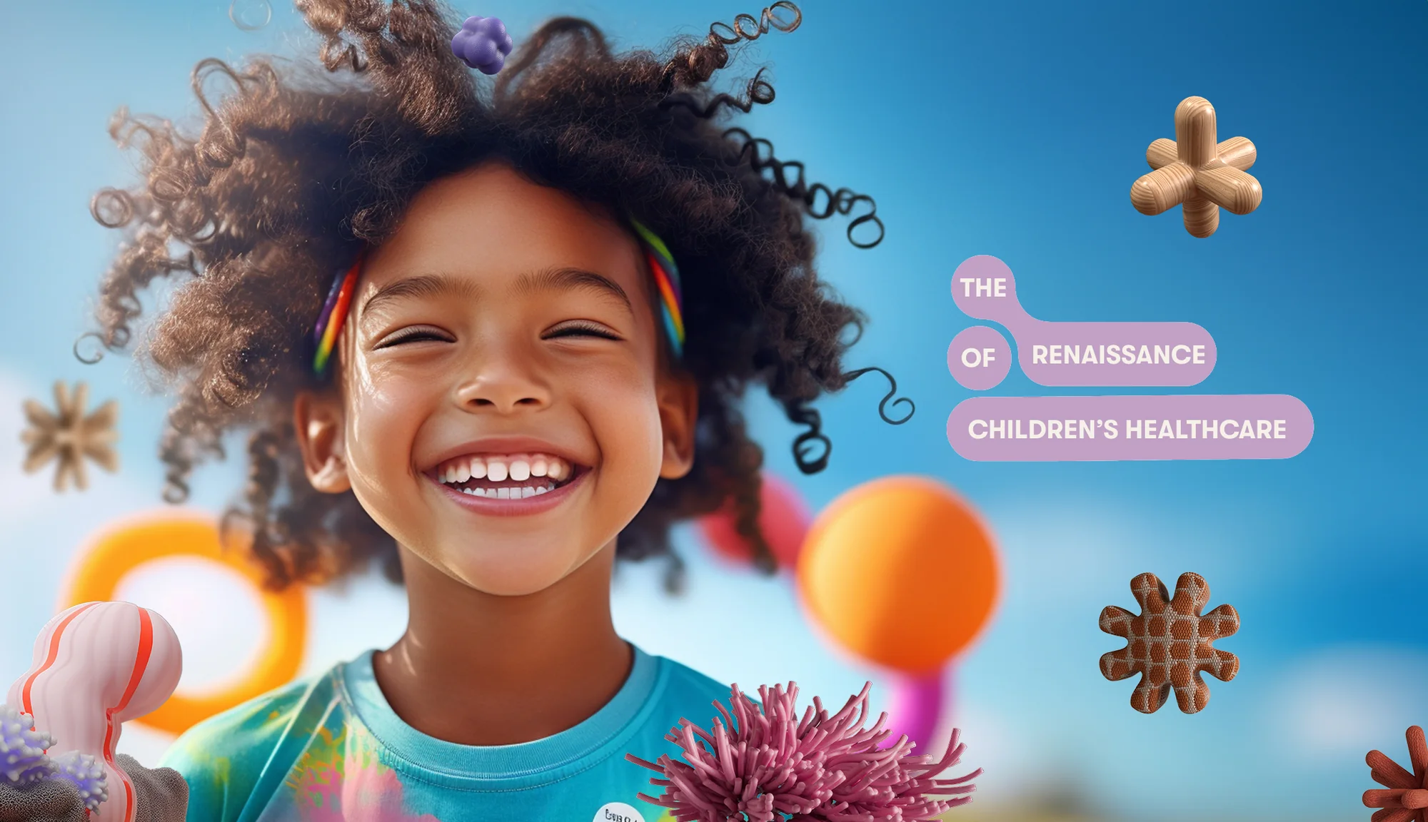 A laughing child against a blue sky with 3D forms around her and the line: the renaissance of children's healthcare