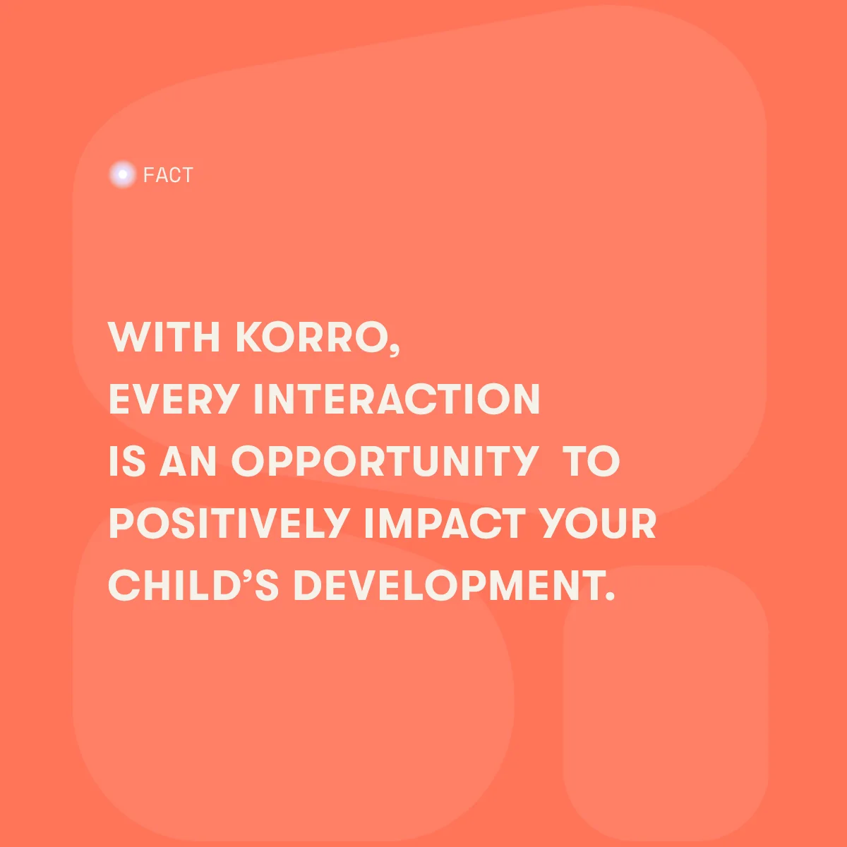 An orange post reading: with Korro, every interaction is an opportunity to positively impact your child's development